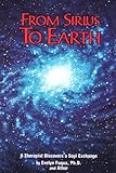  From Sirius to Earth: A Therapist Discovers A Soul Exchange (English Edition)