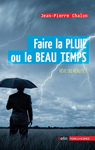 Amazon Com Faire La Pluie Ou Le Beau Temps Reve Ou Realite Pour La Science French Edition Ebook Chalon Jean Pierre Kindle Store
