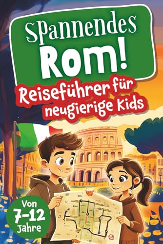 Spannendes Rom! Reiseführer für neugierige Kids: Voller Abenteuer,...