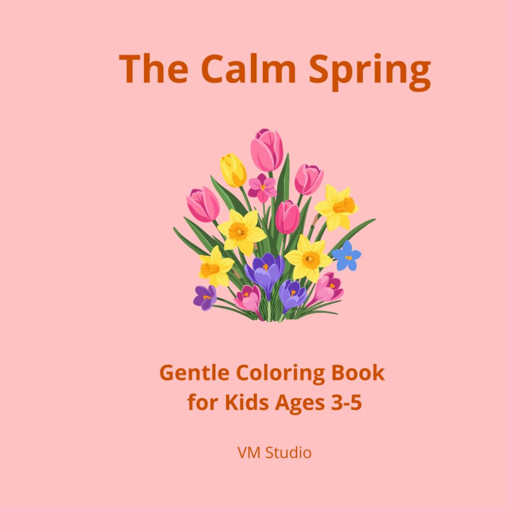 The Calm Spring: Gentle Coloring Book for Kids Ages 3–5