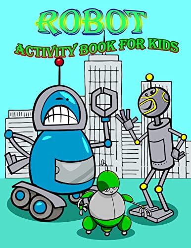 Robot Activity Book for Kids: : Activity book for Kids in Rebots Theme, Color by Number, Coloring Pages, Draw using the grid, and More. (Activity book for Kids)