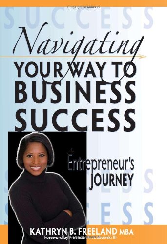 Navigating Your Way To Business Success: An Entrepreneur's Journe...