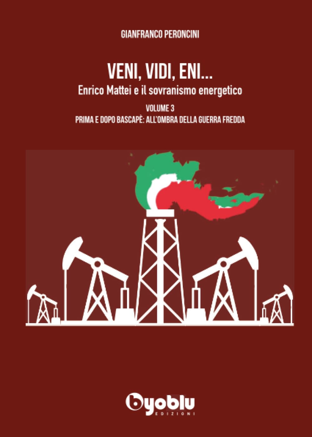 VENI, VIDI, ENI 3. Enrico Mattei e il sovranismo energetico: Vol. 3