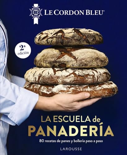 La escuela de panadería. Le Cordon Bleu®: 80 recetas de panes y bollería paso a paso (LAROUSSE - Libros Ilustrados/ Prácticos - Gastronomía - Grandes Obras)