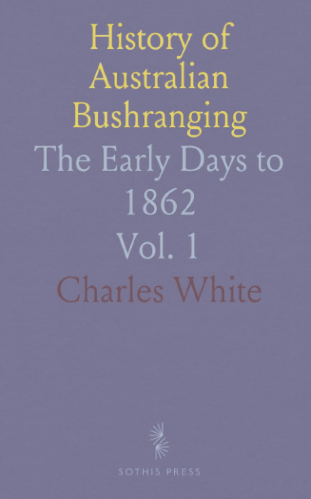 History of Australian Bushranging: The Early Days to 1862