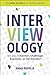 Interviewology: The New Science of Interviewing
