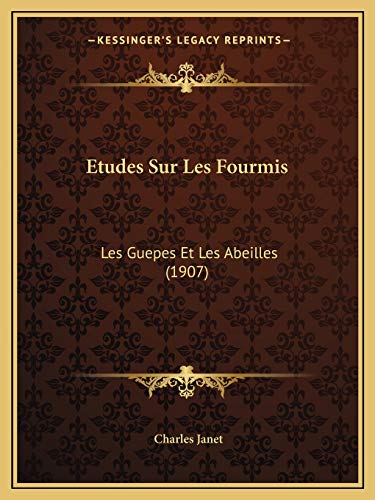 Etudes Sur Les Fourmis: Les Guepes Et Les Abeilles (1907) (French Edition)