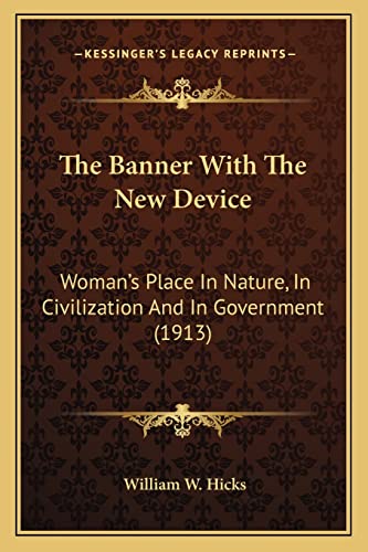 The Banner With The New Device: Woman's Place In Nature, In Civilization And In Government (1913)