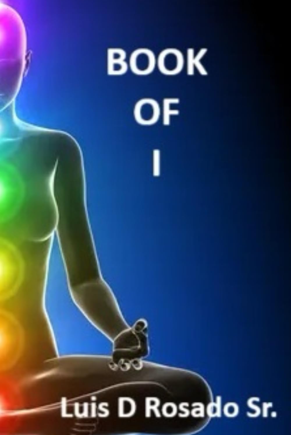 Book of I: Poetic Philosophy for the mind body & soul (Book of ___)