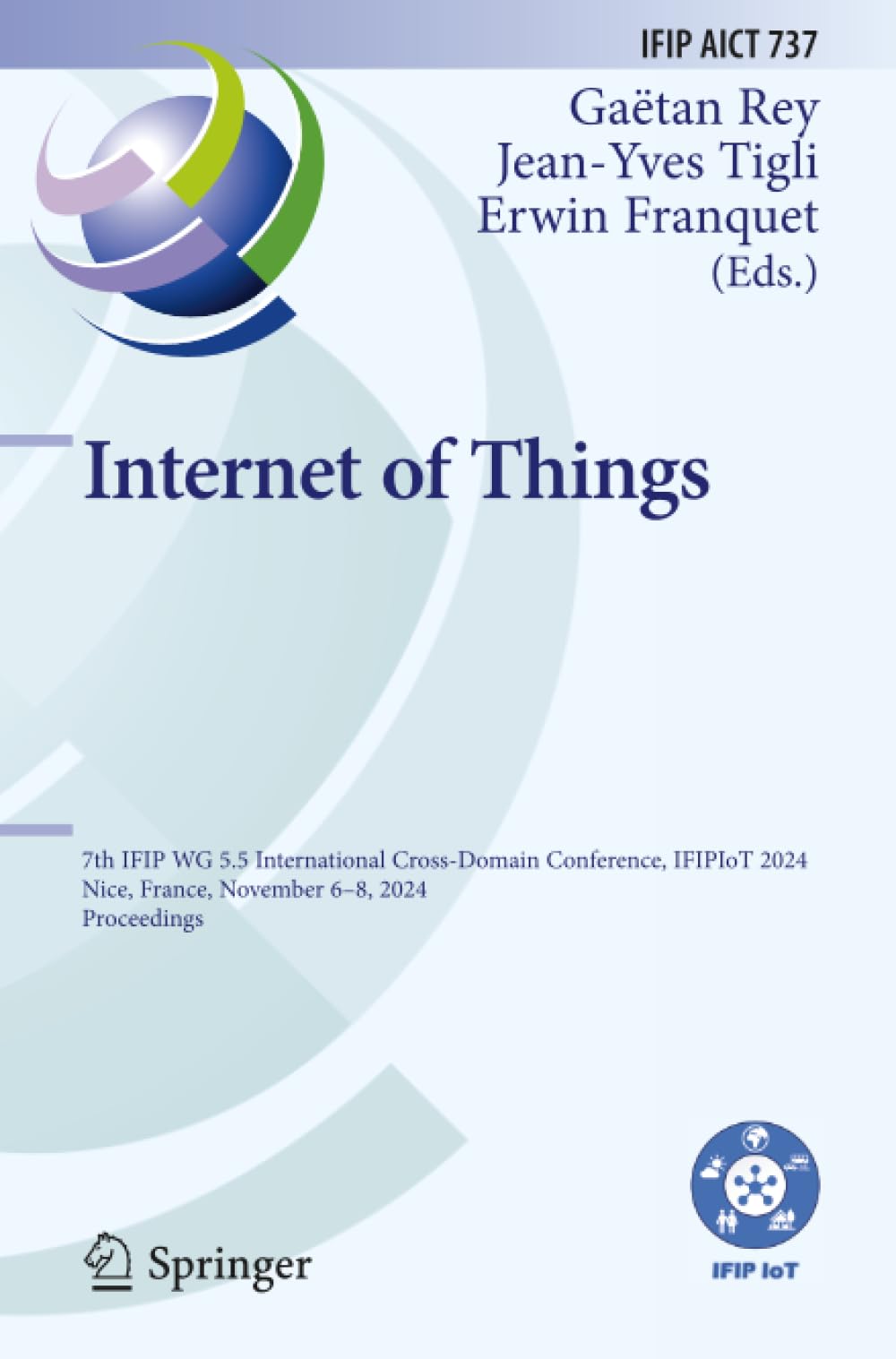 Internet of Things: 7th IFIP WG 5.5 International Cross-Domain Conference, IFIPIoT 2024, Nice, France, November 6–8, 2024, Proceedings (IFIP Advances in Information and Communication Technology)