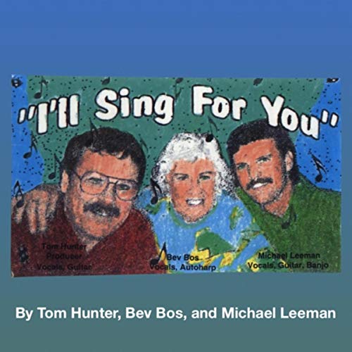 Play I'll Sing for You by Bev Bos, Michael Leeman & Tom Hunter on ...