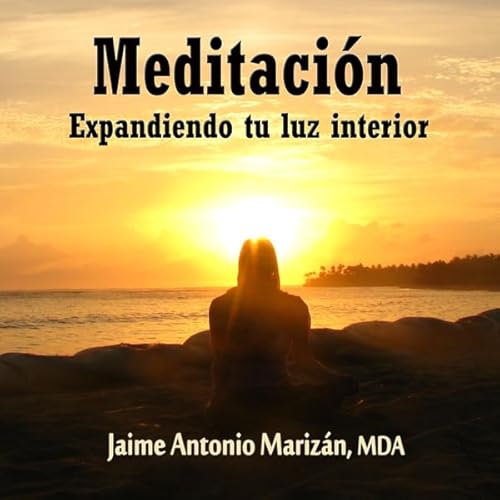 Meditacion: Expandiendo tu luz interior [Meditation: Expanding Your Inner Light] Audiolivro Por Jaime Antonio Marizan capa