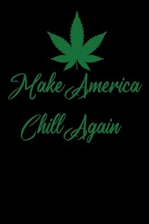 Make America Chill Again Funny Cannabis Leaf Hemp Cbd Gift: Management Notebook - Perfect size, 120 Pages