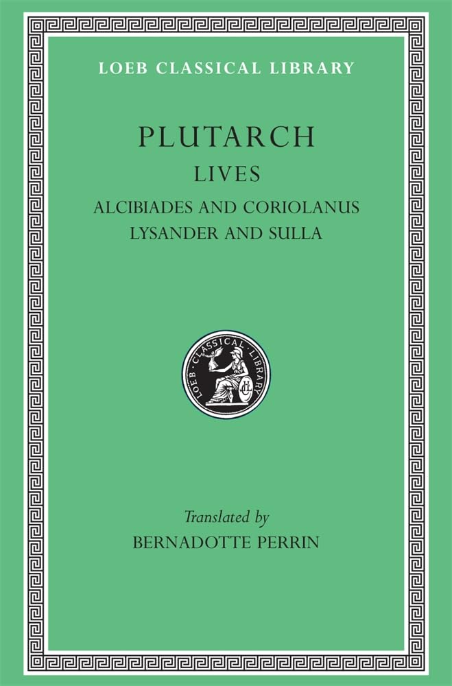 Lives, Volume IV: Alcibiades and Coriolanus. Lysander and Sulla (Loeb Classical Library 80)