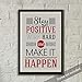 JSC147 Stay Positive Work Hard & Make It Happen Poster | 18-Inches by 12-Inches | 100lb Gloss Poster Paper