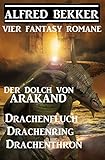  Vier Fantasy-Romane: Der Dolch von Arakand / Drachenfluch / Drachenring / Drachenthron