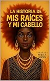 La Historia de Mis Raíces y Mi Cabello (Spanish Edition)