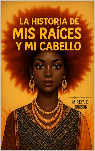 La Historia de Mis Raíces y Mi Cabello (Spanish Edition)