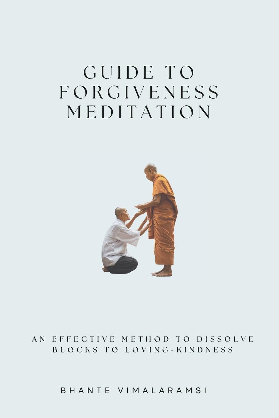 Guide to Forgiveness Meditation: An Effective Method to Dissolve the Blocks to Loving-Kindness, and Living Life Fully: 2 (Update)