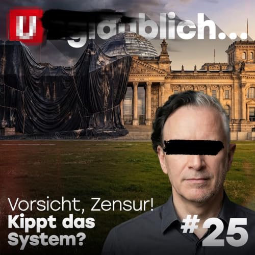 #25 Vorsicht, Zensur! Kippt das System?