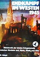 Endkampf im Westen 1945: Bildchronik d. letzten Kriegsmonate zwischen Nordsee u. Alpen, Rhein u. Elbe 3790901105 Book Cover