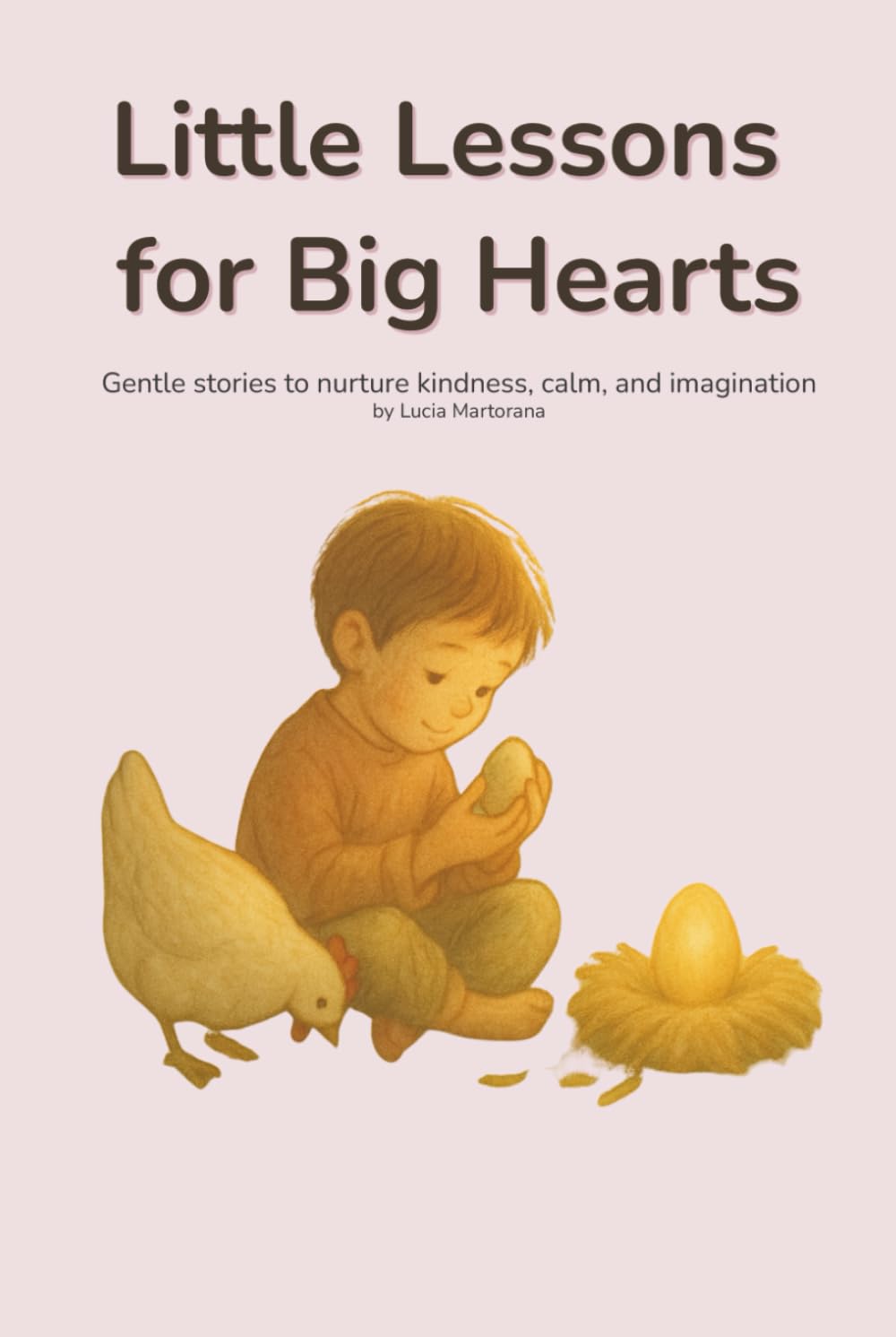 Little Lessons for Big Hearts: Gentle stories to nurture kindness, calm, and imagination (Crescere con Immaginazione)
