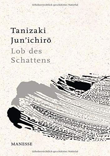 Lob des Schattens: Entwurf einer japanischen Ästhetik Lob des Schattens: Entwurf einer japanischen Ästhetik