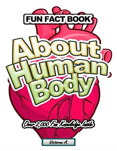 Fun Fact Book: ABOUT HUMAN BODY Over 2,000 Fun Knowledge Inside
