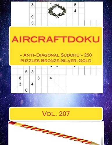 AIRCRAFTDOKU - Anti-Diagonal Sudoku - 250 puzzles Bronze-Silver-Gold. Vol. 207: 9 x 9 PITSTOP. The book Sudoku - game, logic, mood, rest and entertainment