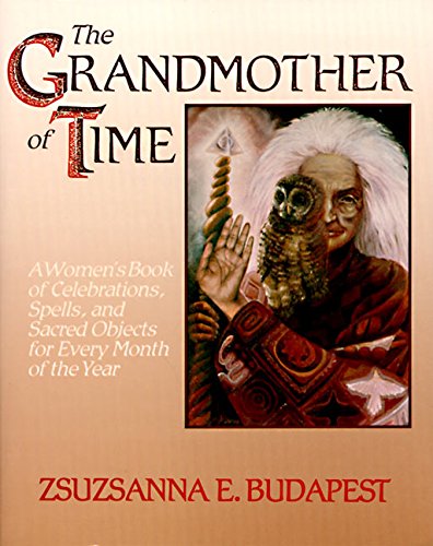 The Grandmother of Time: A Woman's Book of Celebrations, Spells, and Sacred Objects for Every Month