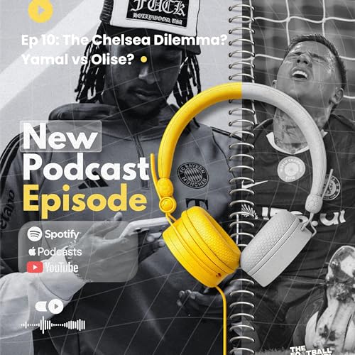 EP10: The Chelsea Dilemma. Yamal vs Olise?
