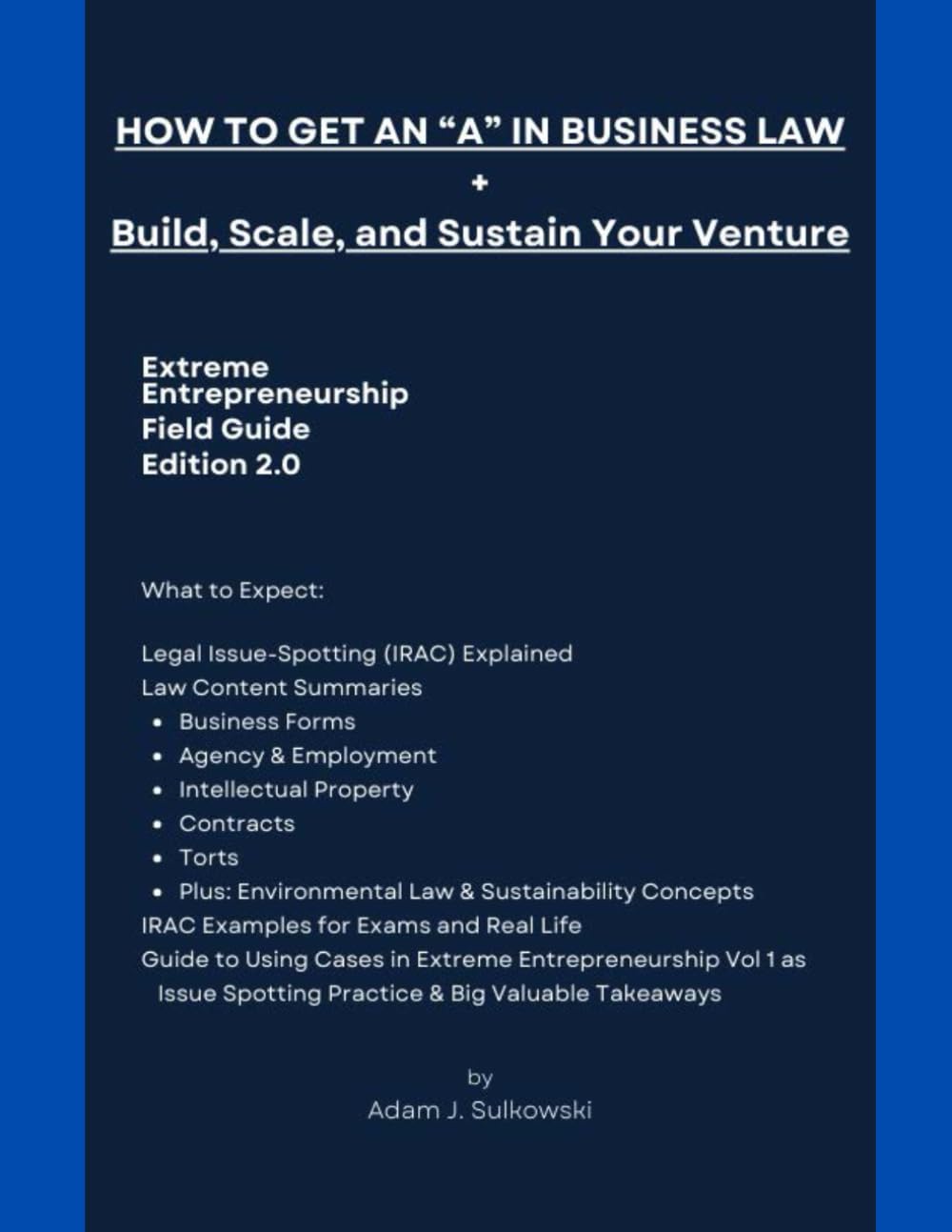 How to Get an "A" in Business Law + Build, Scale, and Sustain Your Venture: Extreme Entrepreneurship Field Guide, Edition 2.0