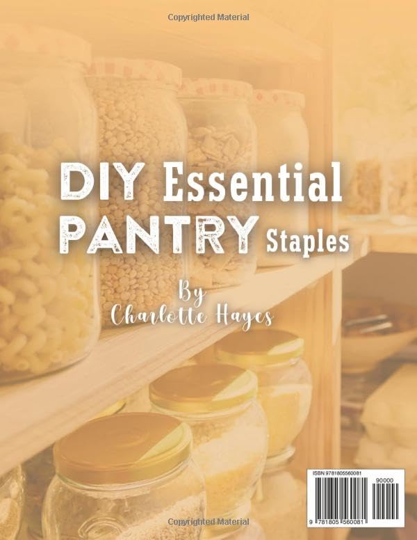 DIY Essential Pantry Staples: The Budget-Friendly Guide to Replacing Processed Store-Bought Staples with Clean, Homemade Alternatives Made from Scratch—Cheaper, Healthier, and Easy to Make - Image 2