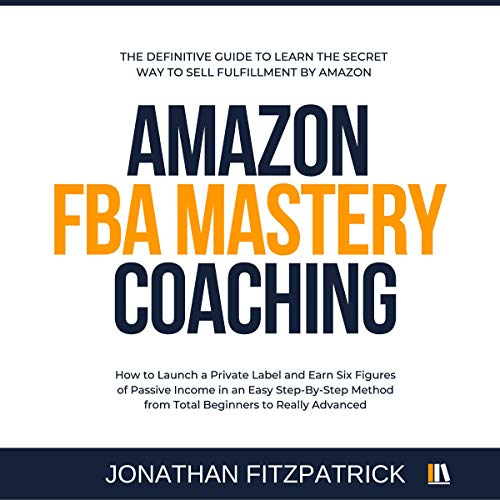 Amazon FBA Mastery Coaching The Definitive Guide to Learn the Secret