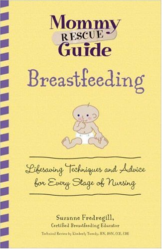Breastfeeding: Lifesaving Techniques and Advice for Every Stage of Nursing (Mommy Rescue Guide)
