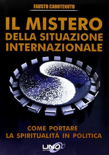 Il mistero della situazione internazionale. Come portare la spiritualità in politica Il mistero della situazione internazionale. Come portare la spiritualità in politica