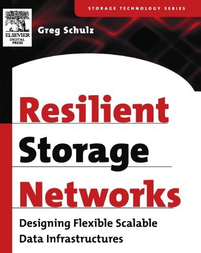 Resilient Storage Networks: Designing Flexible Scalable Data Infrastructures (Digital Press Storage Technology) by Greg Schulz (2004-04-21)