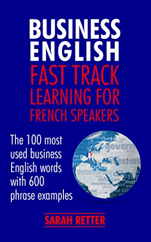 Télécharger BUSINESS ENGLISH: FAST TRACK LEARNING FOR FRENCH SPEAKERS: The 100 most used English business words Livre PDF Gratuit