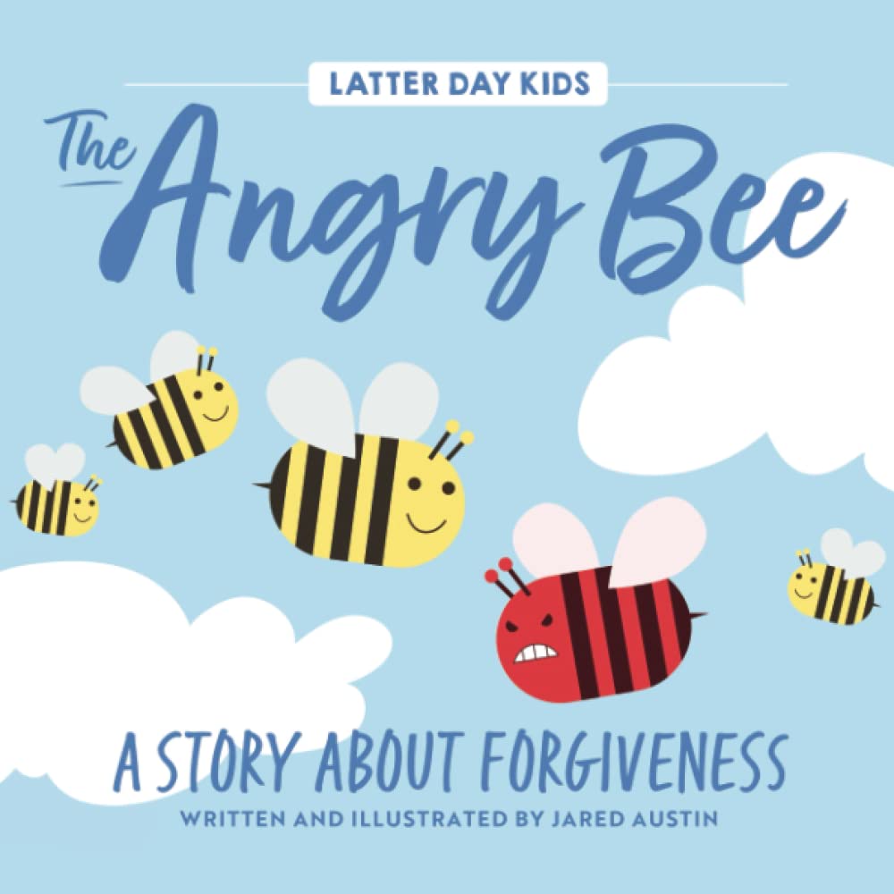 The Angry Bee: A Story About Forgiveness (Latter Day Kids Picture Books)
