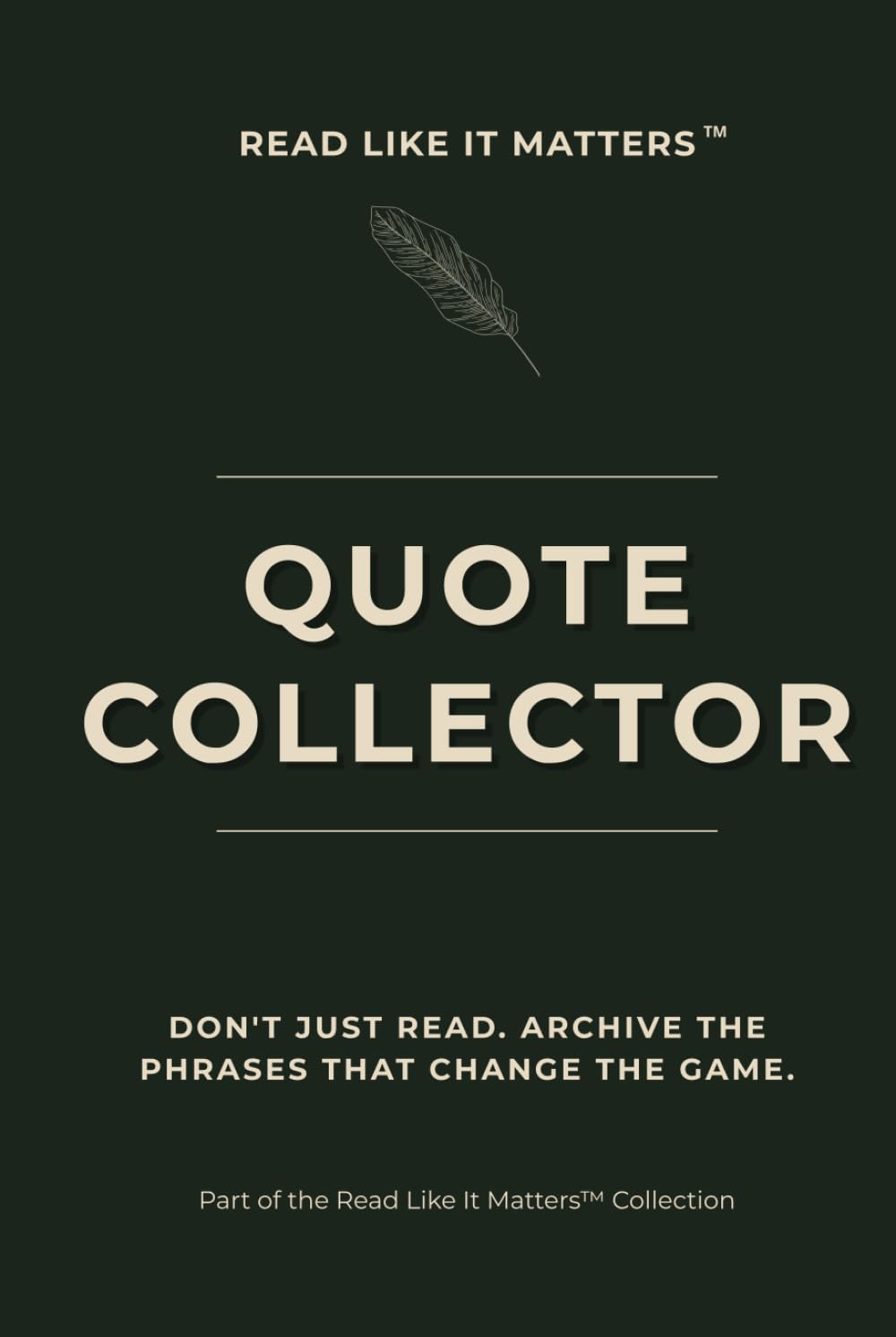 QUOTE COLLECTOR: Don't Just Read. Archive the Phrases That Change the Game. (READ LIKE IT MATTERS)
