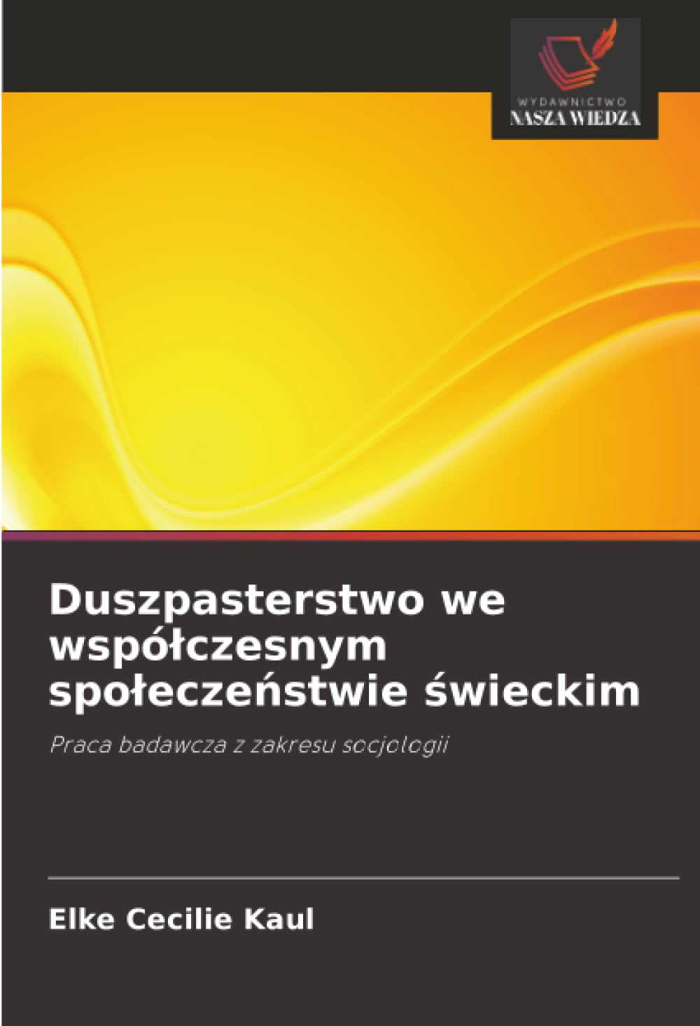Duszpasterstwo we wspó¿czesnym spo¿ecze¿stwie ¿wieckim: Praca badawcza z zakresu socjologii