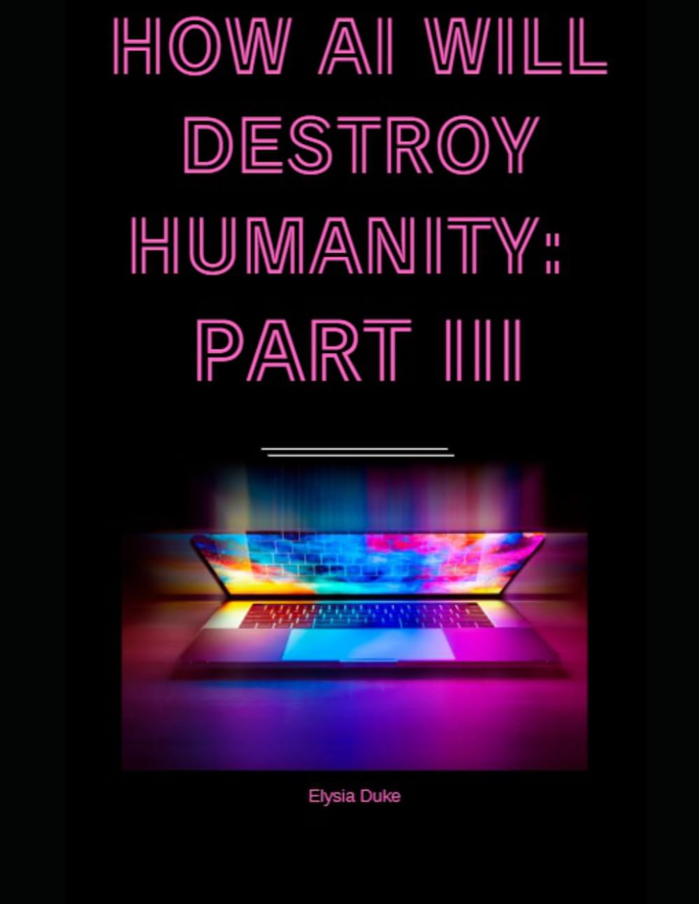 How AI Will Destroy Humanity: Part III: 3