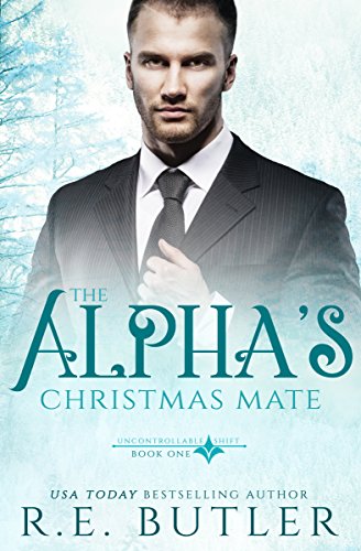 The Alpha's Christmas Mate (Uncontrollable Shift Book 1)