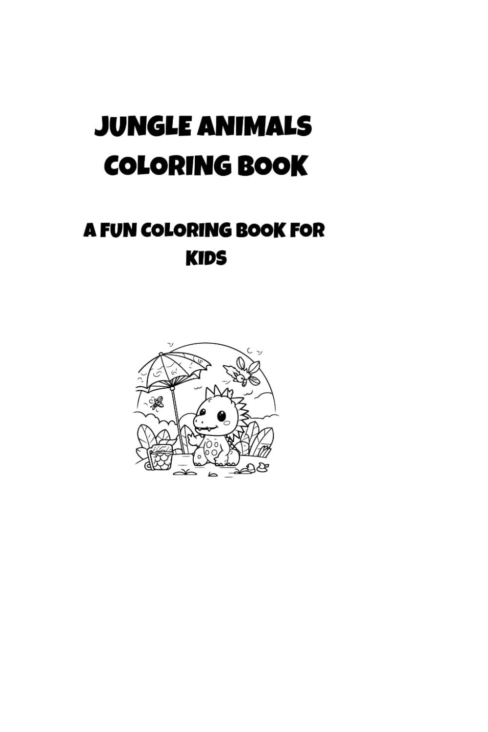JUNGLE ANIMALS COLORING BOOK: A FUN COLORING BOOK FOR KIDS