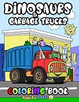 Dinosaurs & Garbage Trucks Coloring Book: Trash Truck Coloring Book: Amazing Illustrations For Fans Of Trash Truck And Dinosaur To Color And Have ... Truck Coloring Book For Kids Ages 2-4 | 4-8 B0B2HRQXYG Book Cover