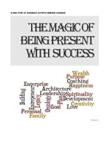 The magic of being present with success Volume 1 Paperback Edition 1480109320 Book Cover