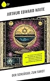  Der Schlüssel zum Tarot: Ein Leitfaden zur Entdeckung der Geheimnisse der Tarotkarten, esoterischer Symbolik und spiritueller Praktiken für Selbstfindung und Wahrsagung.