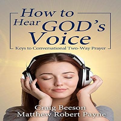 How to Hear God's Voice: Keys to Conversational Two-Way Prayer