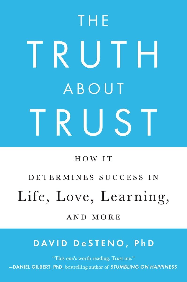 The Truth About Trust: How It Determines Success in Life, Love, Learning, and More