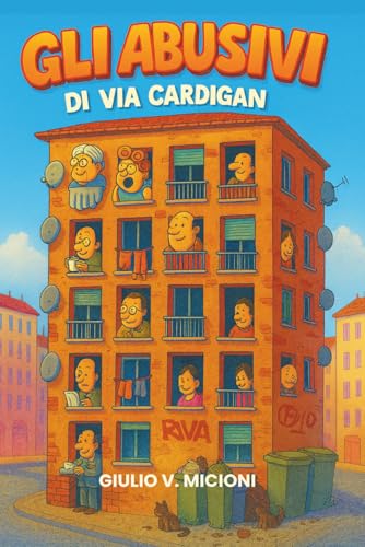 Gli abusivi di via Cardigan: Romanzo umoristico ambientato in un condominio squatterato, tra vicini impazziti e avventure folli-surreali